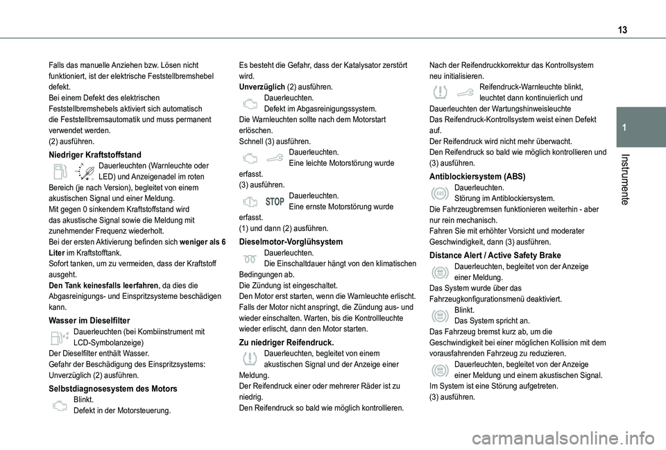 TOYOTA PROACE CITY VERSO 2019 Betriebsanleitungen (in German) 13
Instrumente
1
Falls das manuelle Anziehen bzw. Lösen nicht funktioniert, ist der elektrische Feststellbremshebel defekt.Bei einem Defekt des elektrischen Feststellbremshebels aktiviert sich automa TOYOTA PROACE CITY VERSO 2019 Betriebsanleitungen (in German) 13
Instrumente
1
Falls das manuelle Anziehen bzw. Lösen nicht funktioniert, ist der elektrische Feststellbremshebel defekt.Bei einem Defekt des elektrischen Feststellbremshebels aktiviert sich automa