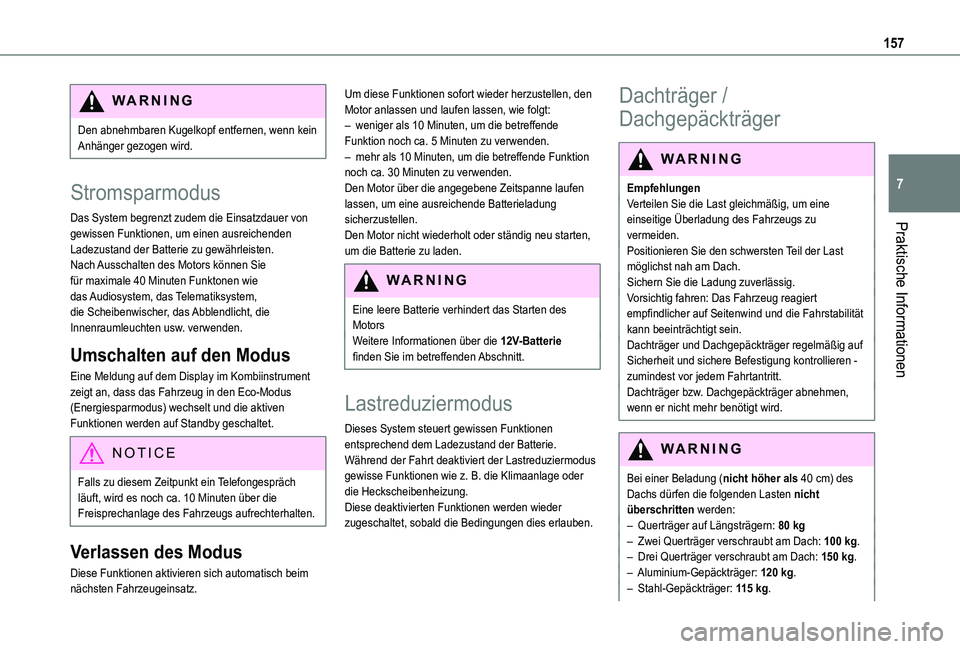 TOYOTA PROACE CITY VERSO 2019 Betriebsanleitungen (in German) 157
Praktische Informationen
7
WARNI NG
Den abnehmbaren Kugelkopf entfernen, wenn kein Anhänger gezogen wird.
Stromsparmodus
Das System begrenzt zudem die Einsatzdauer von gewissen Funktionen, um ein TOYOTA PROACE CITY VERSO 2019 Betriebsanleitungen (in German) 157
Praktische Informationen
7
WARNI NG
Den abnehmbaren Kugelkopf entfernen, wenn kein Anhänger gezogen wird.
Stromsparmodus
Das System begrenzt zudem die Einsatzdauer von gewissen Funktionen, um ein