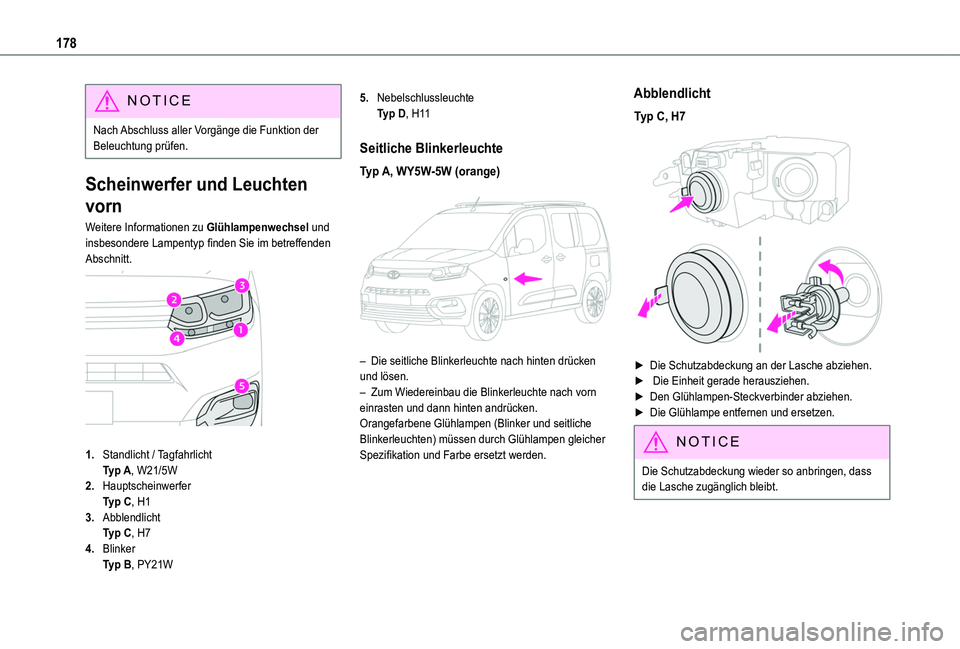 TOYOTA PROACE CITY VERSO 2019  Betriebsanleitungen (in German) 178
NOTIC E
Nach Abschluss aller Vorgänge die Funktion der Beleuchtung prüfen.
Scheinwerfer und Leuchten 
vorn
Weitere Informationen zu Glühlampenwechsel und insbesondere Lampentyp finden Sie im be