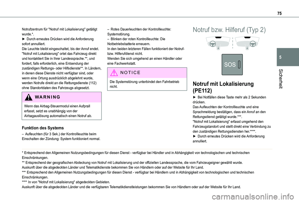 TOYOTA PROACE CITY VERSO 2019  Betriebsanleitungen (in German) 75
Sicherheit
5
Notrufzentrum für "Notruf mit Lokalisierung" getätigt wurde.*.► Durch erneutes Drücken wird die Anforderung sofort annulliert.Die Leuchte bleibt eingeschaltet, bis der Anr
