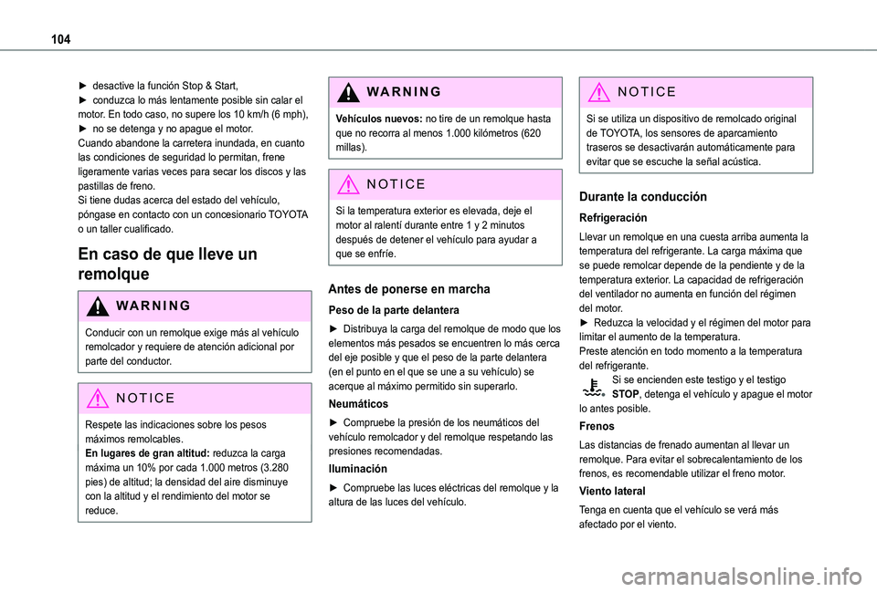 TOYOTA PROACE CITY VERSO 2019  Manual del propietario (in Spanish) 104
► desactive la función Stop & Start,► conduzca lo más lentamente posible sin calar el motor. En todo caso, no supere los 10 km/h (6 mph),► no se detenga y no apague el motor.Cuando abandon