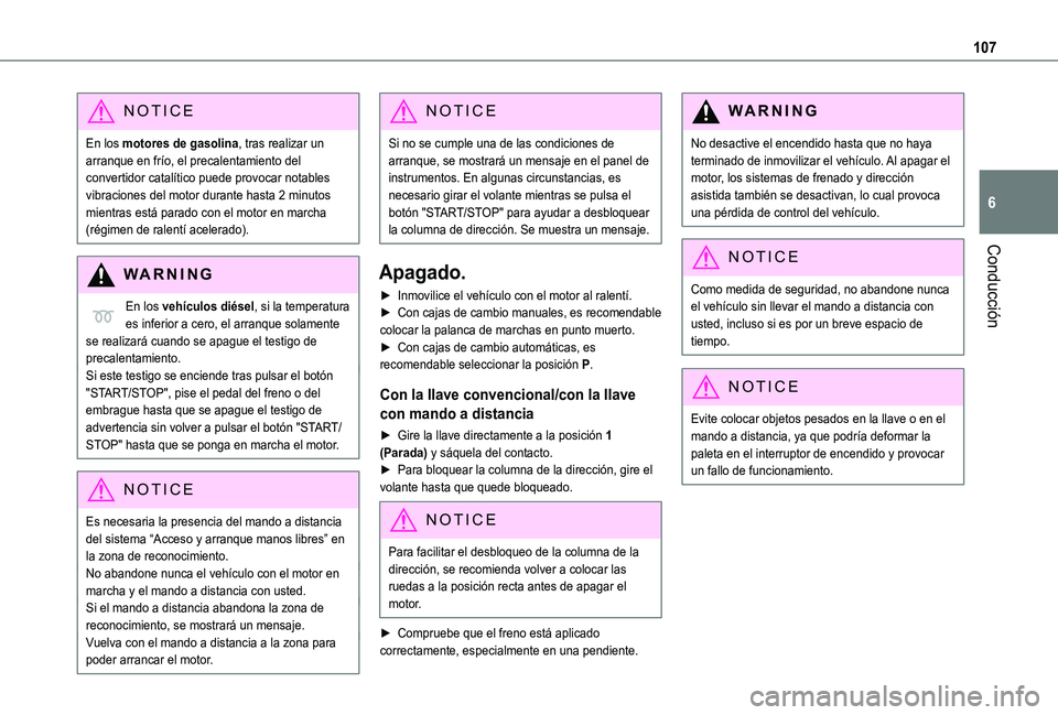 TOYOTA PROACE CITY VERSO 2019  Manual del propietario (in Spanish) 107
Conducción
6
NOTIC E
En los motores de gasolina, tras realizar un arranque en frío, el precalentamiento del convertidor catalítico puede provocar notables vibraciones del motor durante hasta 2 
