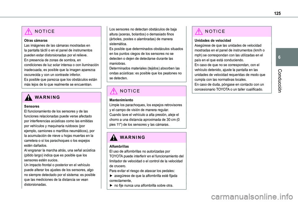 TOYOTA PROACE CITY VERSO 2019  Manual del propietario (in Spanish) 125
Conducción
6
NOTIC E
Otras cámarasLas imágenes de las cámaras mostradas en la pantalla táctil o en el panel de instrumentos pueden estar distorsionadas por el relieve.En presencia de zonas de