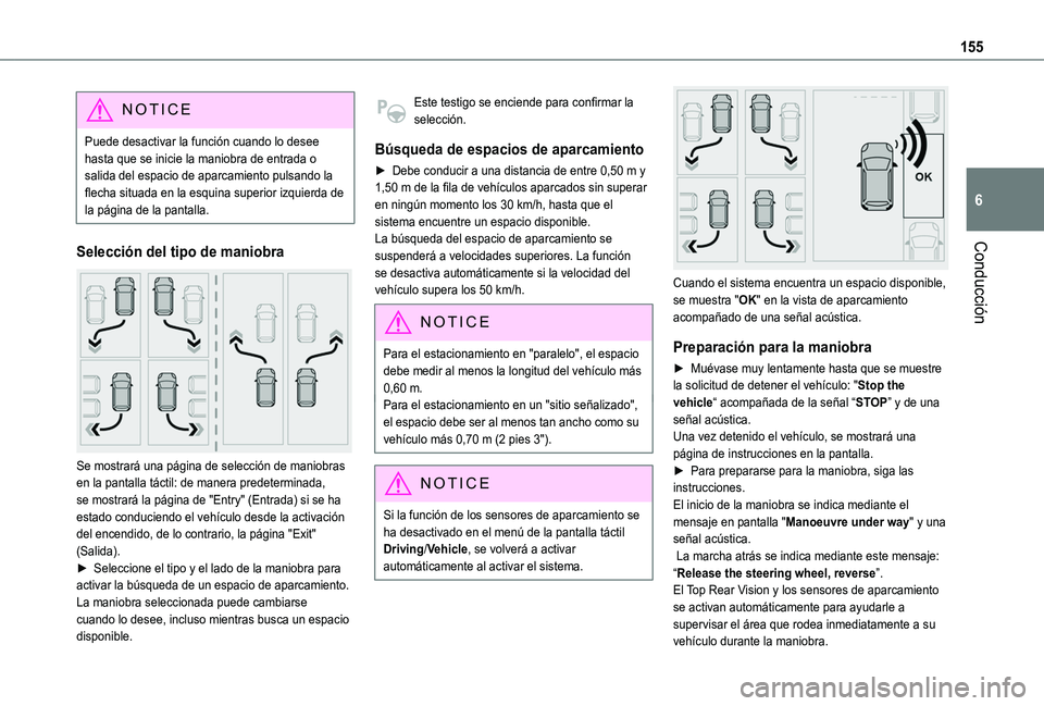 TOYOTA PROACE CITY VERSO 2019  Manual del propietario (in Spanish) 155
Conducción
6
NOTIC E
Puede desactivar la función cuando lo desee hasta que se inicie la maniobra de entrada o salida del espacio de aparcamiento pulsando la flecha situada en la esquina superior