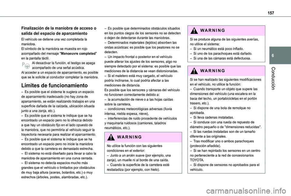 TOYOTA PROACE CITY VERSO 2019  Manual del propietario (in Spanish) 157
Conducción
6
Finalización de la maniobra de acceso o 
salida del espacio de aparcamiento
El vehículo se detiene una vez completada la maniobra.El símbolo de la maniobra se muestra en rojo acom