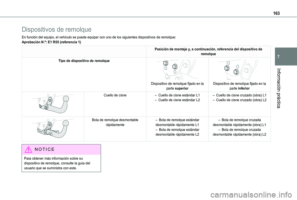TOYOTA PROACE CITY VERSO 2019  Manual del propietario (in Spanish) 163
Información práctica
7
Dispositivos de remolque
En función del equipo, el vehículo se puede equipar con uno de los\
 siguientes dispositivos de remolque:Aprobación N.º: E1 R55 (referencia 1)