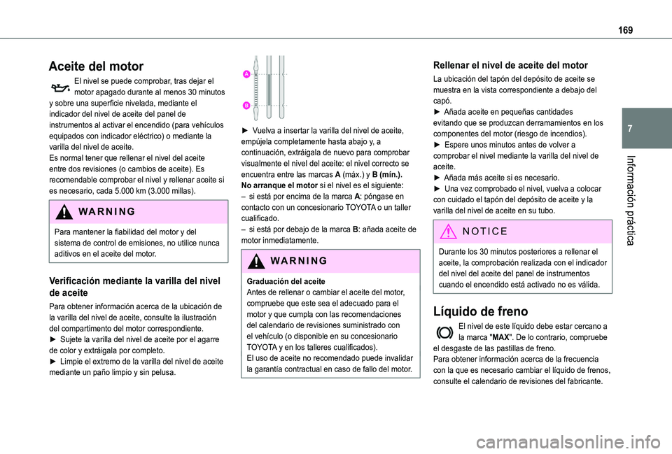 TOYOTA PROACE CITY VERSO 2019 Manual del propietario (in Spanish) 169
Información práctica
7
Aceite del motor
El nivel se puede comprobar, tras dejar el motor apagado durante al menos 30 minutos y sobre una superficie nivelada, mediante el indicador del nivel de a TOYOTA PROACE CITY VERSO 2019 Manual del propietario (in Spanish) 169
Información práctica
7
Aceite del motor
El nivel se puede comprobar, tras dejar el motor apagado durante al menos 30 minutos y sobre una superficie nivelada, mediante el indicador del nivel de a