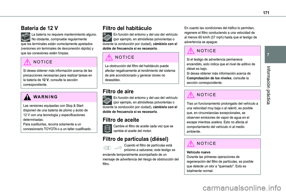 TOYOTA PROACE CITY VERSO 2019  Manual del propietario (in Spanish) 171
Información práctica
7
Batería de 12 V
La batería no requiere mantenimiento alguno.No obstante, compruebe regularmente que los terminales están correctamente apretados (versiones sin terminal