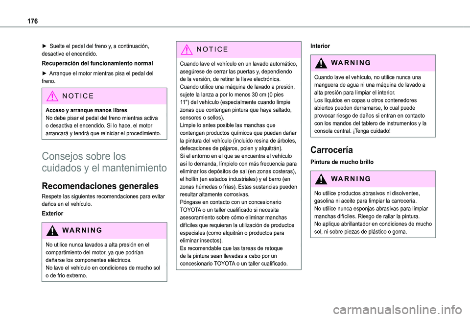 TOYOTA PROACE CITY VERSO 2019  Manual del propietario (in Spanish) 176
► Suelte el pedal del freno y, a continuación, desactive el encendido.
Recuperación del funcionamiento normal
► Arranque el motor mientras pisa el pedal del freno.
NOTIC E
Acceso y arranque 