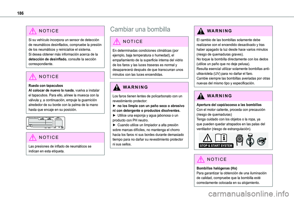 TOYOTA PROACE CITY VERSO 2019  Manual del propietario (in Spanish) 186
NOTIC E
Si su vehículo incorpora un sensor de detección de neumáticos desinflados, compruebe la presión de los neumáticos y reinicialice el sistema.Si desea obtener más información acerca d