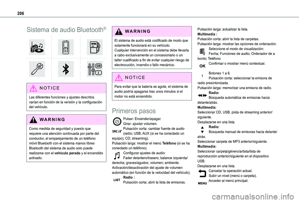 TOYOTA PROACE CITY VERSO 2019  Manual del propietario (in Spanish) 206
Sistema de audio Bluetooth®
 
 
NOTIC E
Las diferentes funciones y ajustes descritos varían en función de la versión y la configuración del vehículo.
WARNI NG
Como medida de seguridad y pues