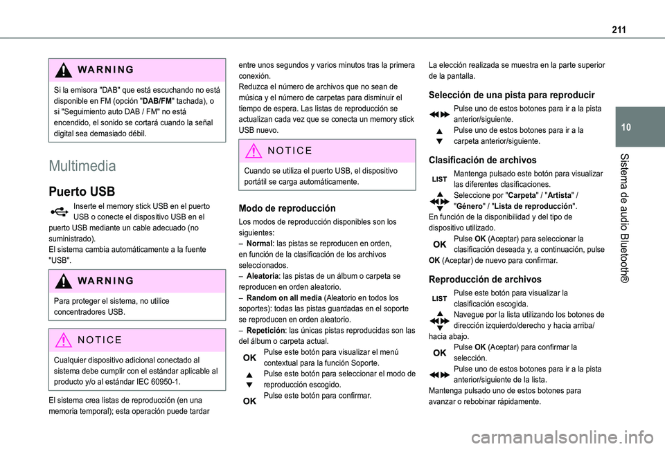 TOYOTA PROACE CITY VERSO 2019  Manual del propietario (in Spanish) 2 11
Sistema de audio Bluetooth®
10
WARNI NG
Si la emisora "DAB" que está escuchando no está disponible en FM (opción "DAB/FM" tachada), o si "Seguimiento auto DAB / FM" no