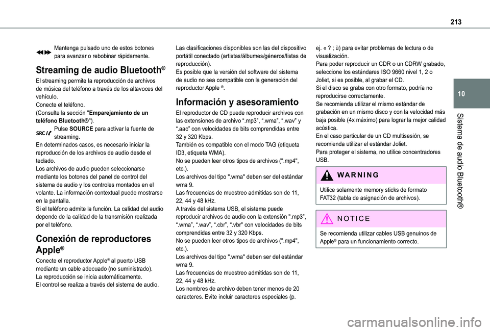 TOYOTA PROACE CITY VERSO 2019  Manual del propietario (in Spanish) 213
Sistema de audio Bluetooth®
10
Mantenga pulsado uno de estos botones para avanzar o rebobinar rápidamente.
Streaming de audio Bluetooth®
El streaming permite la reproducción de archivos de mú