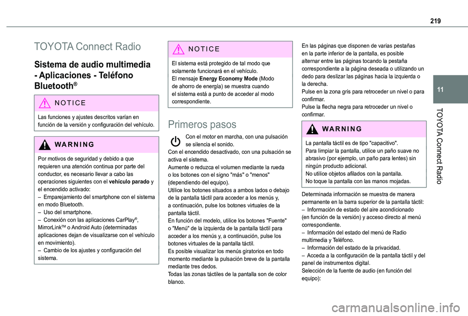 TOYOTA PROACE CITY VERSO 2019  Manual del propietario (in Spanish) 219
TOYOTA Connect Radio
11
TOYOTA Connect Radio
Sistema de audio multimedia 
- Aplicaciones - Teléfono 
Bluetooth®
NOTIC E
Las funciones y ajustes descritos varían en 
función de la versión y co
