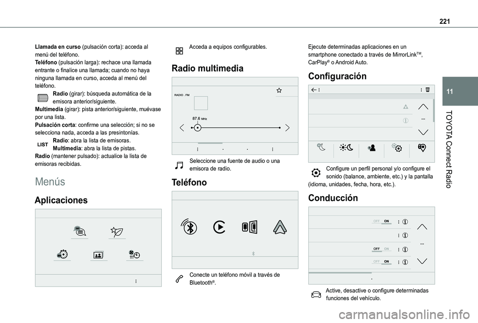 TOYOTA PROACE CITY VERSO 2019  Manual del propietario (in Spanish) 221
TOYOTA Connect Radio
11
Llamada en curso (pulsación corta): acceda al menú del teléfono.Teléfono (pulsación larga): rechace una llamada entrante o finalice una llamada; cuando no haya ninguna