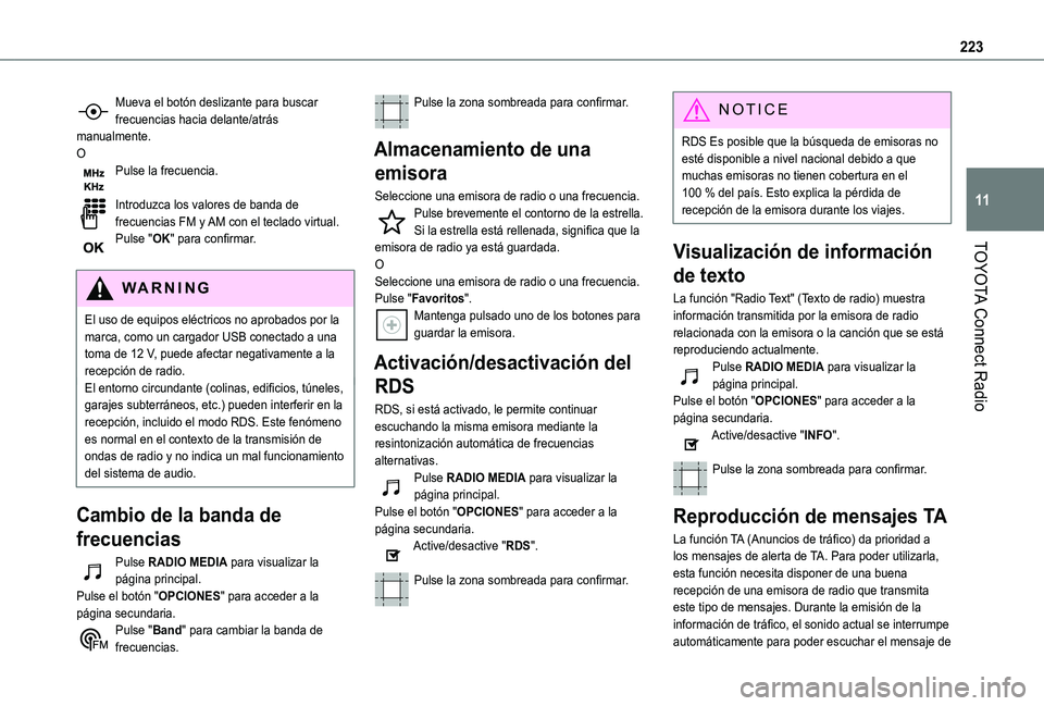 TOYOTA PROACE CITY VERSO 2019  Manual del propietario (in Spanish) 223
TOYOTA Connect Radio
11
Mueva el botón deslizante para buscar frecuencias hacia delante/atrás manualmente.OPulse la frecuencia. 
Introduzca los valores de banda de frecuencias FM y AM con el tec