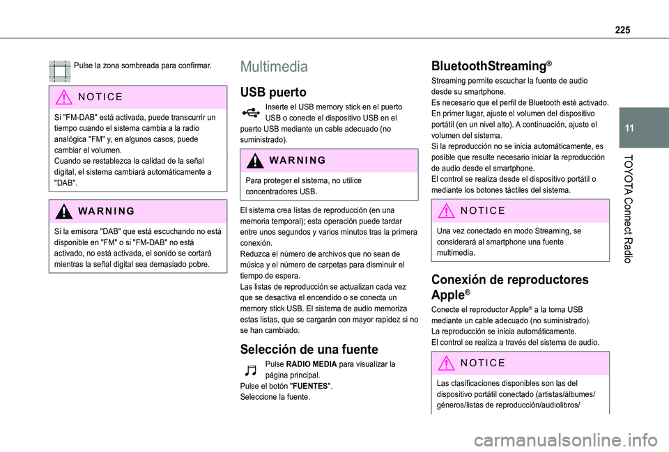 TOYOTA PROACE CITY VERSO 2019  Manual del propietario (in Spanish) 225
TOYOTA Connect Radio
11
Pulse la zona sombreada para confirmar. 
NOTIC E
Si "FM-DAB" está activada, puede transcurrir un tiempo cuando el sistema cambia a la radio analógica "FM"