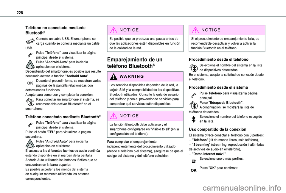 TOYOTA PROACE CITY VERSO 2019  Manual del propietario (in Spanish) 228
Teléfono no conectado mediante 
Bluetooth®
Conecte un cable USB. El smartphone se carga cuando se conecta mediante un cable USB.Pulse "Teléfono" para visualizar la página principal des