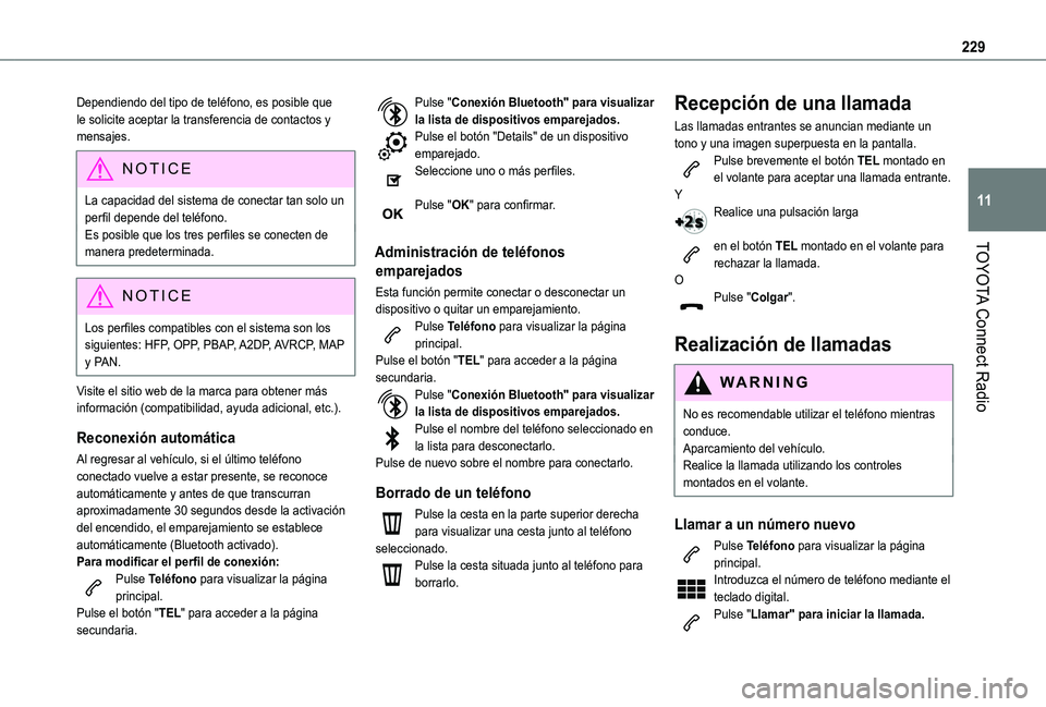 TOYOTA PROACE CITY VERSO 2019  Manual del propietario (in Spanish) 229
TOYOTA Connect Radio
11
Dependiendo del tipo de teléfono, es posible que le solicite aceptar la transferencia de contactos y mensajes.
NOTIC E
La capacidad del sistema de conectar tan solo un per