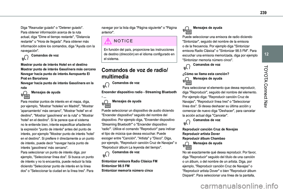 TOYOTA PROACE CITY VERSO 2019  Manual del propietario (in Spanish) 239
TOYOTA Connect Nav
12
Diga "Reanudar guiado" o "Detener guiado". Para obtener información acerca de la ruta actual, diga "Dime el tiempo restante", "Distancia restante