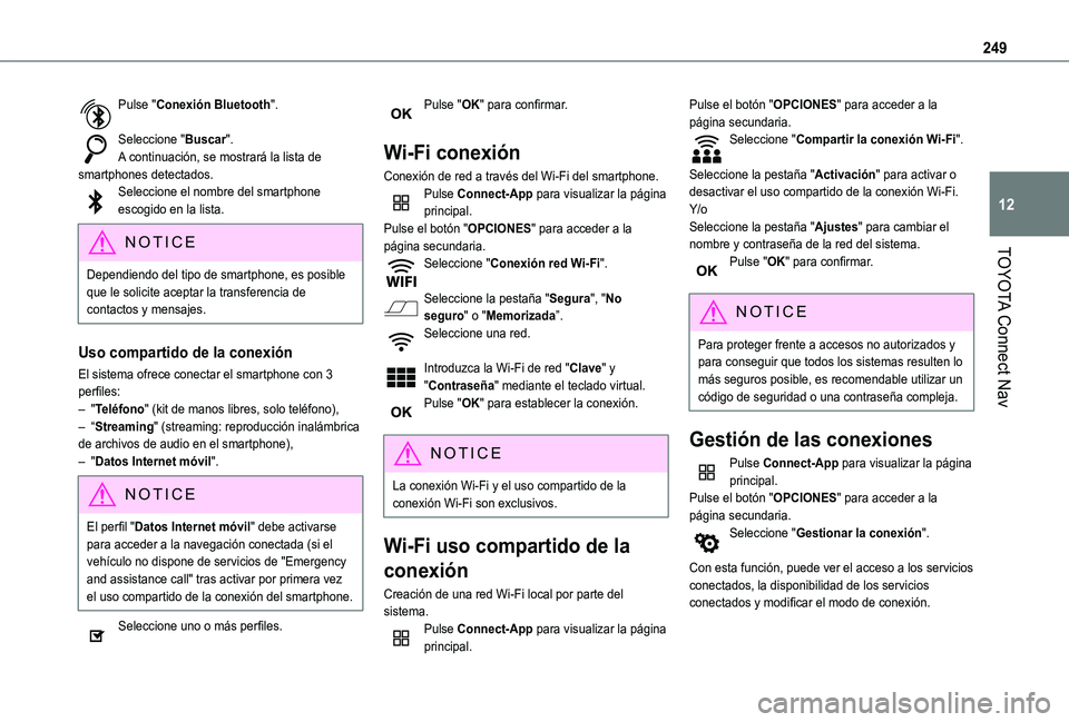 TOYOTA PROACE CITY VERSO 2019  Manual del propietario (in Spanish) 249
TOYOTA Connect Nav
12
Pulse "Conexión Bluetooth". 
Seleccione "Buscar".A continuación, se mostrará la lista de smartphones detectados.Seleccione el nombre del smartphone escogid