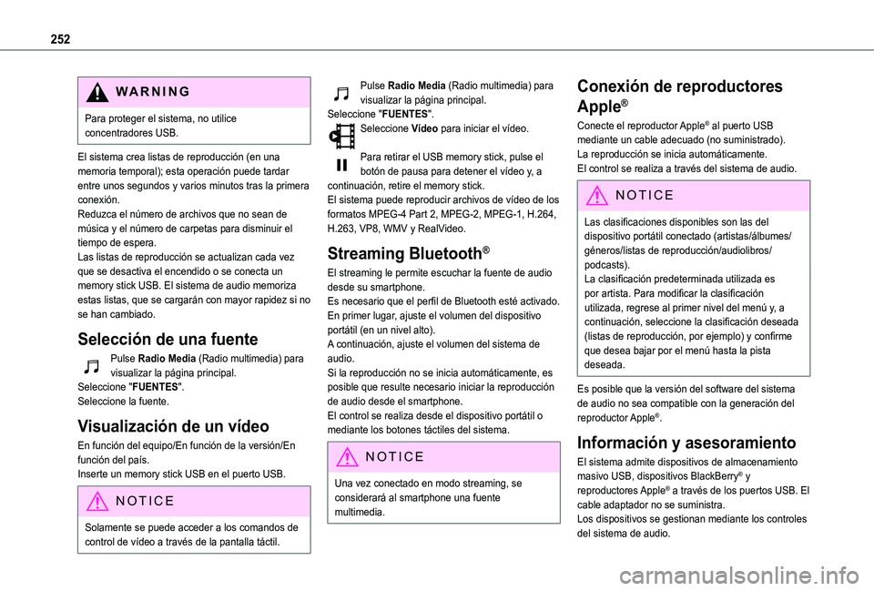 TOYOTA PROACE CITY VERSO 2019  Manual del propietario (in Spanish) 252
WARNI NG
Para proteger el sistema, no utilice concentradores USB.
El sistema crea listas de reproducción (en una memoria temporal); esta operación puede tardar entre unos segundos y varios minut