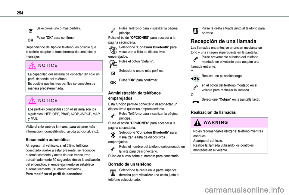 TOYOTA PROACE CITY VERSO 2019  Manual del propietario (in Spanish) 254
Seleccione uno o más perfiles. 
Pulse "OK" para confirmar. 
Dependiendo del tipo de teléfono, es posible que le solicite aceptar la transferencia de contactos y mensajes.
NOTIC E
La capa