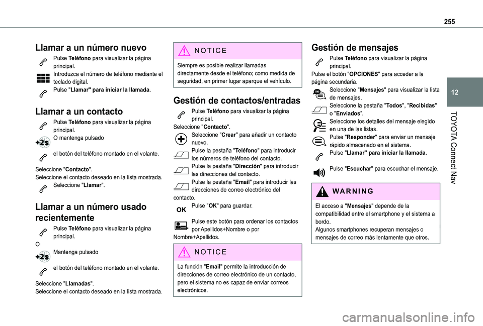 TOYOTA PROACE CITY VERSO 2019 Manual del propietario (in Spanish) 255
TOYOTA Connect Nav
12
Llamar a un número nuevo
Pulse Teléfono para visualizar la página principal. Introduzca el número de teléfono mediante el teclado digital.Pulse "Llamar" para ini TOYOTA PROACE CITY VERSO 2019 Manual del propietario (in Spanish) 255
TOYOTA Connect Nav
12
Llamar a un número nuevo
Pulse Teléfono para visualizar la página principal. Introduzca el número de teléfono mediante el teclado digital.Pulse "Llamar" para ini