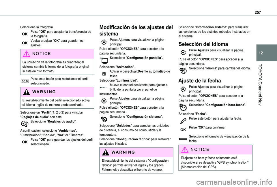 TOYOTA PROACE CITY VERSO 2019  Manual del propietario (in Spanish) 257
TOYOTA Connect Nav
12
Seleccione la fotografía.Pulse "OK" para aceptar la transferencia de la fotografía.Vuelva a pulsar "OK" para guardar los ajustes.
NOTIC E
La ubicación de l