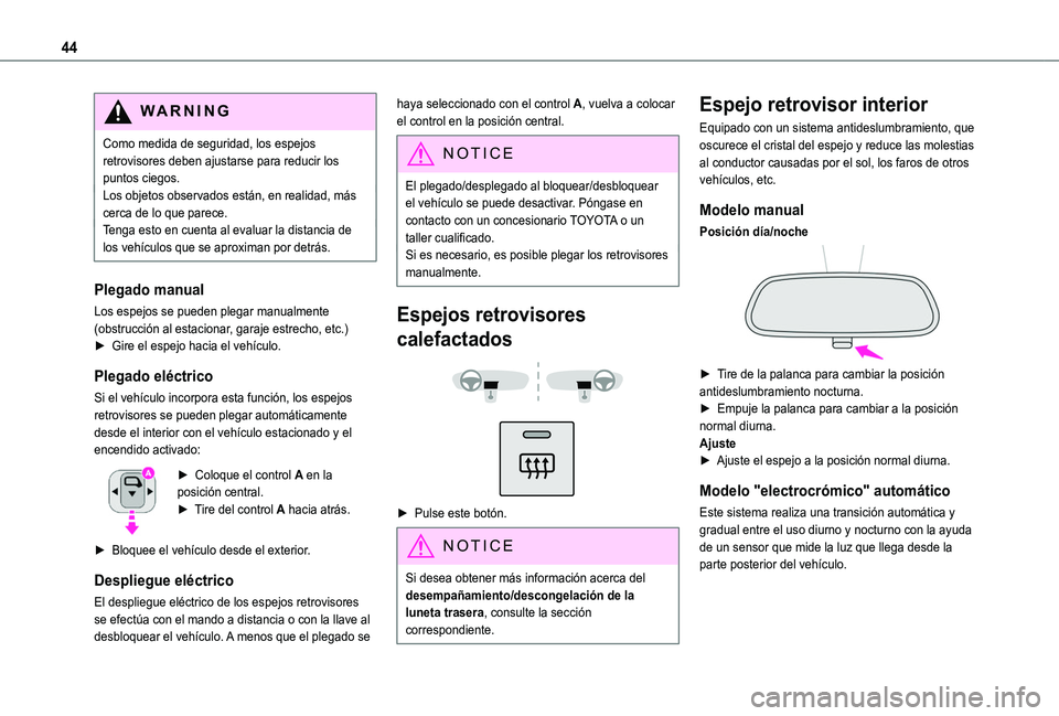 TOYOTA PROACE CITY VERSO 2019  Manual del propietario (in Spanish) 44
WARNI NG
Como medida de seguridad, los espejos retrovisores deben ajustarse para reducir los puntos ciegos.Los objetos observados están, en realidad, más cerca de lo que parece.Tenga esto en cuen