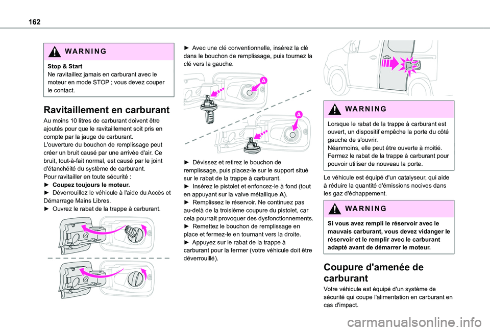 TOYOTA PROACE CITY VERSO 2019  Manuel du propriétaire (in French) 162
WARNI NG
Stop & StartNe ravitaillez jamais en carburant avec le moteur en mode STOP  ; vous devez couper le contact.
Ravitaillement en carburant
Au moins 10 litres de carburant doivent être ajout