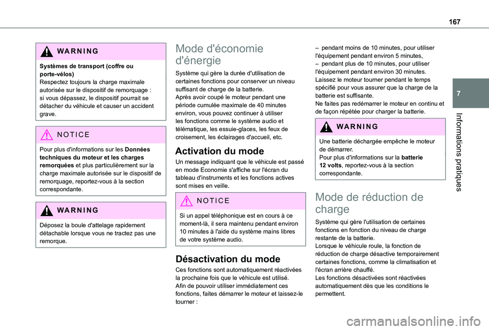 TOYOTA PROACE CITY VERSO 2019  Manuel du propriétaire (in French) 167
Informations pratiques
7
WARNI NG
Systèmes de transport (coffre ou porte-vélos)Respectez toujours la charge maximale autorisée sur le dispositif de remorquage : si vous dépassez, le dispositif