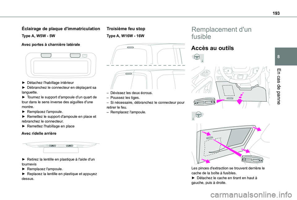 TOYOTA PROACE CITY VERSO 2019  Manuel du propriétaire (in French) 193
En cas de panne
8
Éclairage de plaque d'immatriculation
Type A, W5W - 5W
Avec portes à charnière latérale
 
 
► Détachez l'habillage intérieur► Débranchez le connecteur en dépl
