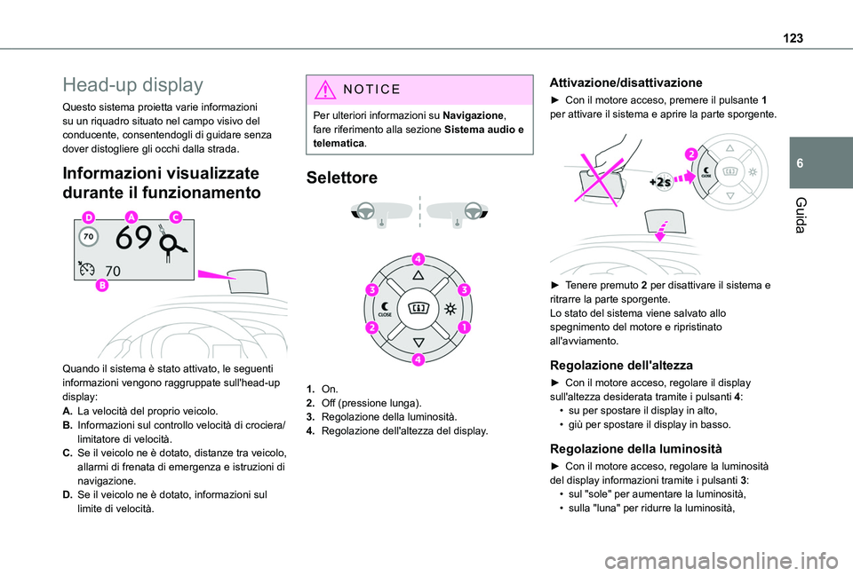 TOYOTA PROACE CITY VERSO 2019 Manuale duso (in Italian) 123
Guida
6
Head-up display
Questo sistema proietta varie informazioni su un riquadro situato nel campo visivo del conducente, consentendogli di guidare senza dover distogliere gli occhi dalla strada. TOYOTA PROACE CITY VERSO 2019 Manuale duso (in Italian) 123
Guida
6
Head-up display
Questo sistema proietta varie informazioni su un riquadro situato nel campo visivo del conducente, consentendogli di guidare senza dover distogliere gli occhi dalla strada.