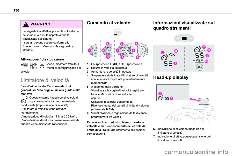 TOYOTA PROACE CITY VERSO 2019 Manuale duso (in Italian) 130
WARNI NG
La segnaletica effettiva presente sulla strada ha sempre la priorità rispetto a quella visualizzata dal sistema.I segnali devono essere conformi alla Convenzione di Vienna sulla segnalet TOYOTA PROACE CITY VERSO 2019 Manuale duso (in Italian) 130
WARNI NG
La segnaletica effettiva presente sulla strada ha sempre la priorità rispetto a quella visualizzata dal sistema.I segnali devono essere conformi alla Convenzione di Vienna sulla segnalet
