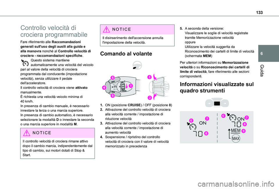 TOYOTA PROACE CITY VERSO 2019 Manuale duso (in Italian) 133
Guida
6
Controllo velocità di
crociera programmabile
Fare riferimento alle Raccomandazioni generali sull'uso degli ausili alla guida e alla manovra nonché al Controllo velocità di crociera TOYOTA PROACE CITY VERSO 2019 Manuale duso (in Italian) 133
Guida
6
Controllo velocità di
crociera programmabile
Fare riferimento alle Raccomandazioni generali sull'uso degli ausili alla guida e alla manovra nonché al Controllo velocità di crociera