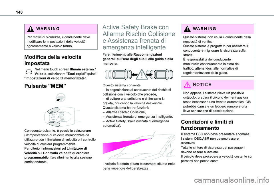 TOYOTA PROACE CITY VERSO 2019 Manuale duso (in Italian) 140
WARNI NG
Per motivi di sicurezza, il conducente deve modificare le impostazioni della velocità rigorosamente a veicolo fermo.
Modifica della velocità
impostata
Nel menu touch screen Illumin est TOYOTA PROACE CITY VERSO 2019 Manuale duso (in Italian) 140
WARNI NG
Per motivi di sicurezza, il conducente deve modificare le impostazioni della velocità rigorosamente a veicolo fermo.
Modifica della velocità
impostata
Nel menu touch screen Illumin est