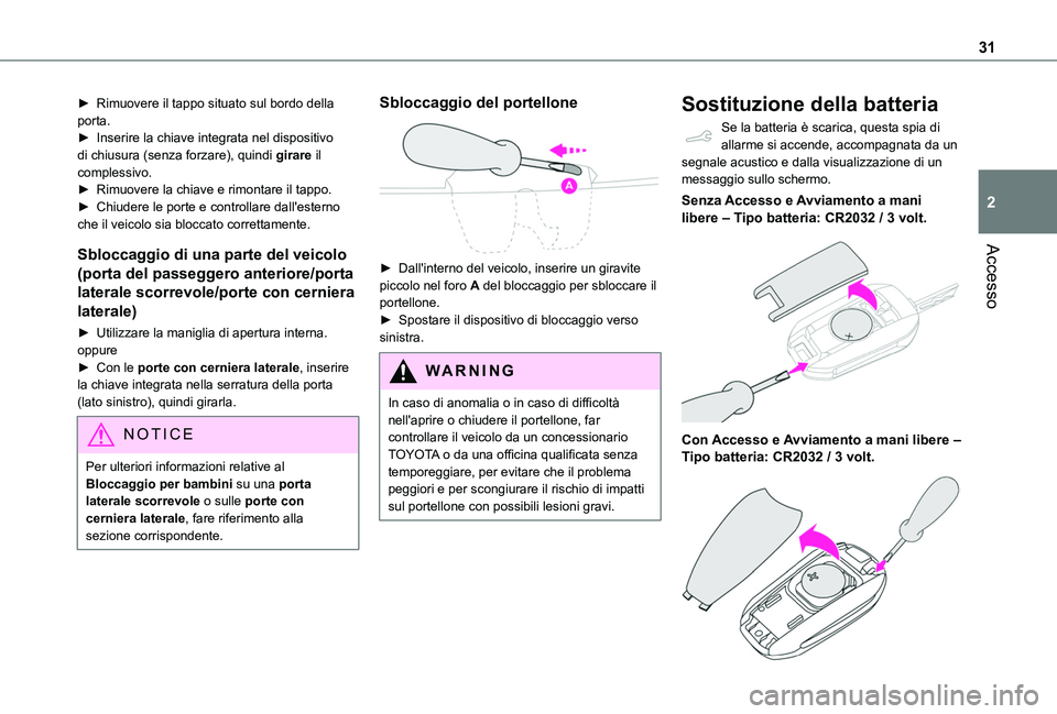 TOYOTA PROACE CITY VERSO 2019 Manuale duso (in Italian) 31
Accesso
2
► Rimuovere il tappo situato sul bordo della porta.► Inserire la chiave integrata nel dispositivo di chiusura (senza forzare), quindi girare il complessivo.► Rimuovere la chiave e r TOYOTA PROACE CITY VERSO 2019 Manuale duso (in Italian) 31
Accesso
2
► Rimuovere il tappo situato sul bordo della porta.► Inserire la chiave integrata nel dispositivo di chiusura (senza forzare), quindi girare il complessivo.► Rimuovere la chiave e r