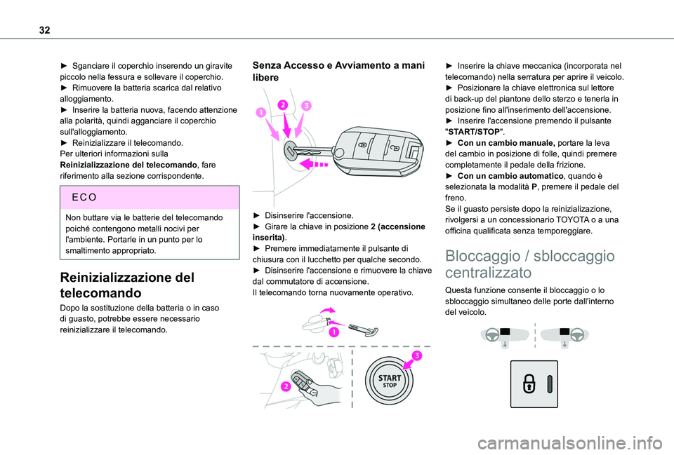 TOYOTA PROACE CITY VERSO 2019 Manuale duso (in Italian) 32
► Sganciare il coperchio inserendo un giravite piccolo nella fessura e sollevare il coperchio.► Rimuovere la batteria scarica dal relativo alloggiamento.► Inserire la batteria nuova, facendo TOYOTA PROACE CITY VERSO 2019 Manuale duso (in Italian) 32
► Sganciare il coperchio inserendo un giravite piccolo nella fessura e sollevare il coperchio.► Rimuovere la batteria scarica dal relativo alloggiamento.► Inserire la batteria nuova, facendo