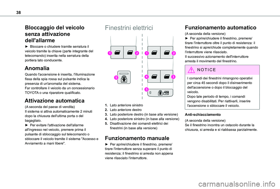 TOYOTA PROACE CITY VERSO 2019 Manuale duso (in Italian) 38
Bloccaggio del veicolo
senza attivazione
dell'allarme
► Bloccare o chiudere tramite serratura il veicolo tramite la chiave (parte integrante del telecomando) inserita nella serratura della TOYOTA PROACE CITY VERSO 2019 Manuale duso (in Italian) 38
Bloccaggio del veicolo
senza attivazione
dell'allarme
► Bloccare o chiudere tramite serratura il veicolo tramite la chiave (parte integrante del telecomando) inserita nella serratura della