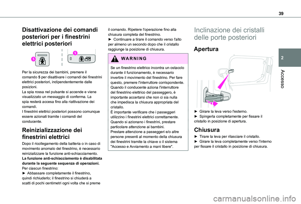 TOYOTA PROACE CITY VERSO 2019 Manuale duso (in Italian) 39
Accesso
2
Disattivazione dei comandi
posteriori per i finestrini
elettrici posteriori
Per la sicurezza dei bambini, premere il
comando 5 per disattivare i comandi dei finestrini elettrici pos TOYOTA PROACE CITY VERSO 2019 Manuale duso (in Italian) 39
Accesso
2
Disattivazione dei comandi
posteriori per i finestrini
elettrici posteriori
Per la sicurezza dei bambini, premere il
comando 5 per disattivare i comandi dei finestrini elettrici pos