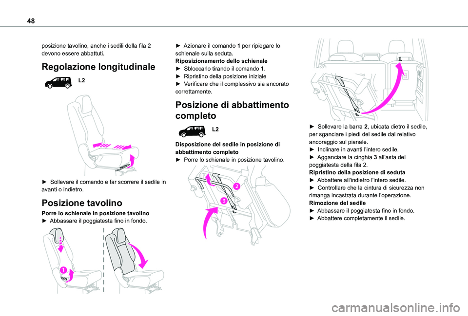 TOYOTA PROACE CITY VERSO 2019 Manuale duso (in Italian) 48
posizione tavolino, anche i sedili della fila 2 devono essere abbattuti.
Regolazione longitudinale
L2
► Sollevare il comando e far scorrere il sedile in avanti o indietro.
Posizione tavolino
TOYOTA PROACE CITY VERSO 2019 Manuale duso (in Italian) 48
posizione tavolino, anche i sedili della fila 2 devono essere abbattuti.
Regolazione longitudinale
L2
► Sollevare il comando e far scorrere il sedile in avanti o indietro.
Posizione tavolino