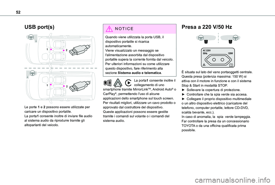TOYOTA PROACE CITY VERSO 2019 Manuale duso (in Italian) 52
USB port(s)
Le porte 1 e 2 possono essere utilizzate per caricare un dispositivo portatile.La porta1 consente inoltre di inviare file audio al sistema audio da riprodurre tramite gli altoparlant TOYOTA PROACE CITY VERSO 2019 Manuale duso (in Italian) 52
USB port(s)
Le porte 1 e 2 possono essere utilizzate per caricare un dispositivo portatile.La porta1 consente inoltre di inviare file audio al sistema audio da riprodurre tramite gli altoparlant