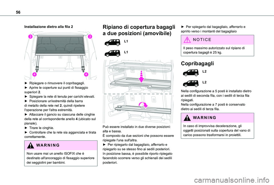 TOYOTA PROACE CITY VERSO 2019 Manuale duso (in Italian) 56
Installazione dietro alla fila 2
► Ripiegare o rimuovere il copribagagli.► Aprire le coperture sui punti di fissaggio superiori 2.► Spiegare la rete di tenuta per carichi elevati.► Posi TOYOTA PROACE CITY VERSO 2019 Manuale duso (in Italian) 56
Installazione dietro alla fila 2
► Ripiegare o rimuovere il copribagagli.► Aprire le coperture sui punti di fissaggio superiori 2.► Spiegare la rete di tenuta per carichi elevati.► Posi