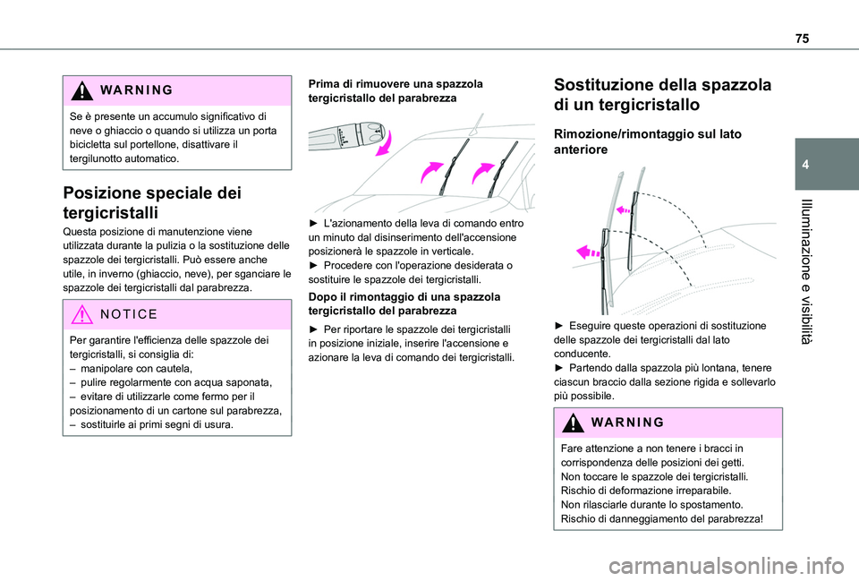 TOYOTA PROACE CITY VERSO 2019 Manuale duso (in Italian) 75
Illuminazione e visibilità
4
WARNI NG
Se è presente un accumulo significativo di neve o ghiaccio o quando si utilizza un porta bicicletta sul portellone, disattivare il tergilunotto automatico.
P TOYOTA PROACE CITY VERSO 2019 Manuale duso (in Italian) 75
Illuminazione e visibilità
4
WARNI NG
Se è presente un accumulo significativo di neve o ghiaccio o quando si utilizza un porta bicicletta sul portellone, disattivare il tergilunotto automatico.
P