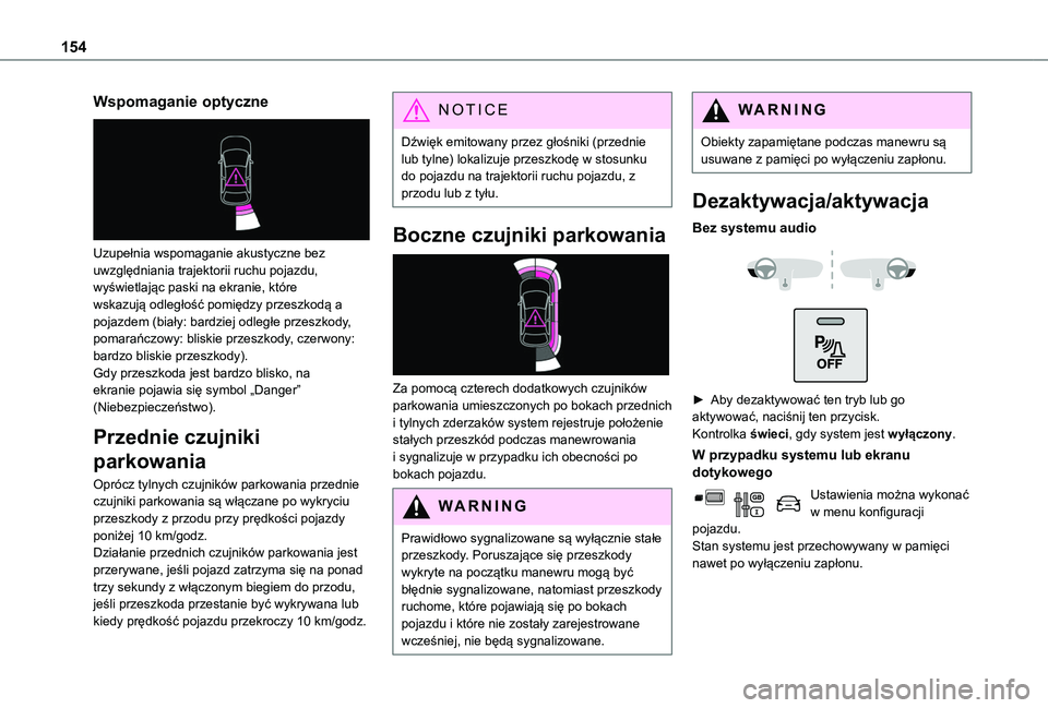 TOYOTA PROACE CITY VERSO 2019 Instrukcja obsługi (in Polish) 154
Wspomaganie optyczne
Uzupełnia wspomaganie akustyczne bez uwzględniania trajektorii ruchu pojazdu, wyświetlając paski na ekranie, które wskazują odległość pomiędzy przeszkodą a pojaz TOYOTA PROACE CITY VERSO 2019 Instrukcja obsługi (in Polish) 154
Wspomaganie optyczne
Uzupełnia wspomaganie akustyczne bez uwzględniania trajektorii ruchu pojazdu, wyświetlając paski na ekranie, które wskazują odległość pomiędzy przeszkodą a pojaz