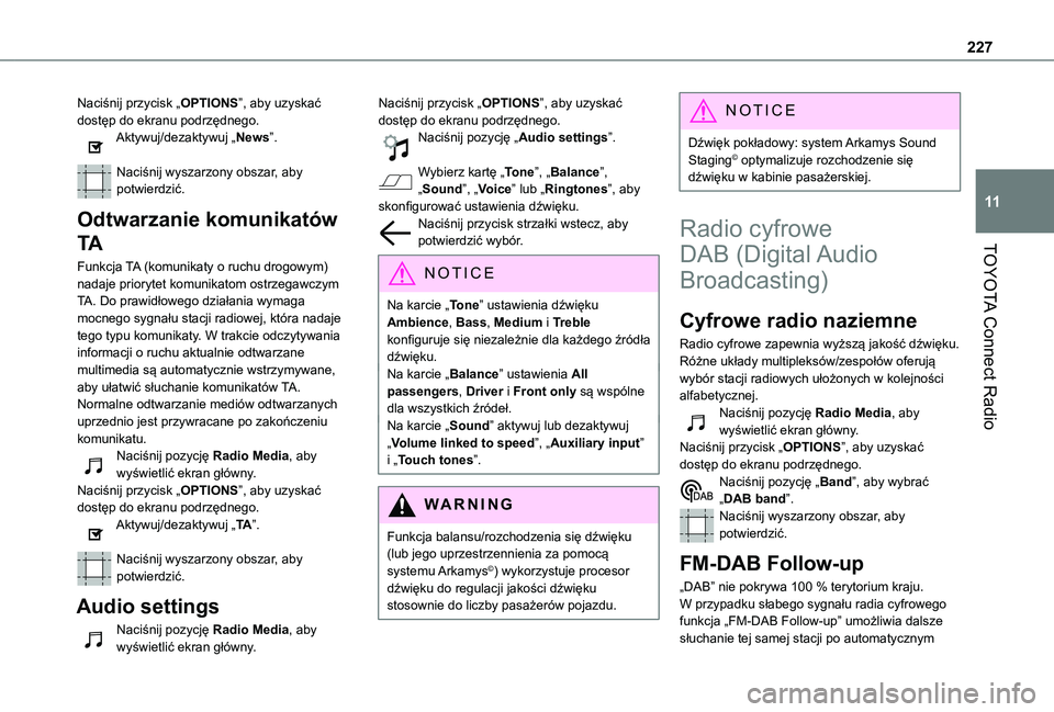 TOYOTA PROACE CITY VERSO 2019 Instrukcja obsługi (in Polish) 227
TOYOTA Connect Radio
11
Naciśnij przycisk „OPTIONS”, aby uzyskać dostęp do ekranu podrzędnego.Aktywuj/dezaktywuj „News”.
Naciśnij wyszarzony obszar, aby potwierdzić.
Odtwarzanie kom TOYOTA PROACE CITY VERSO 2019 Instrukcja obsługi (in Polish) 227
TOYOTA Connect Radio
11
Naciśnij przycisk „OPTIONS”, aby uzyskać dostęp do ekranu podrzędnego.Aktywuj/dezaktywuj „News”.
Naciśnij wyszarzony obszar, aby potwierdzić.
Odtwarzanie kom