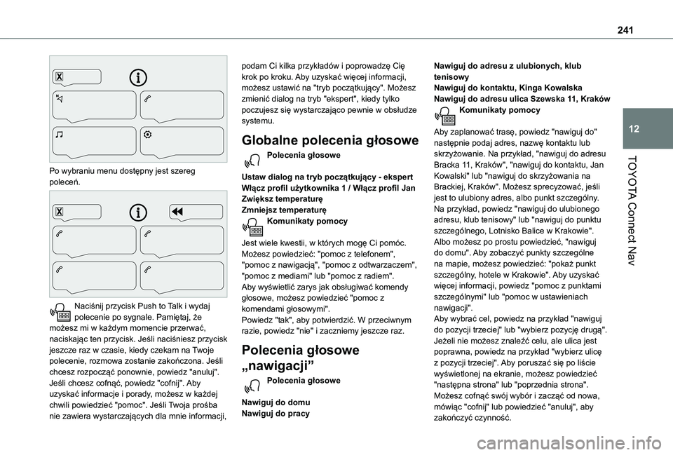 TOYOTA PROACE CITY VERSO 2019 Instrukcja obsługi (in Polish) 241
TOYOTA Connect Nav
12
Po wybraniu menu dostępny jest szereg poleceń.
Naciśnij przycisk Push to Talk i wydaj polecenie po sygnale. Pamiętaj, że możesz mi w każdym momencie przerwać, na TOYOTA PROACE CITY VERSO 2019 Instrukcja obsługi (in Polish) 241
TOYOTA Connect Nav
12
Po wybraniu menu dostępny jest szereg poleceń.
Naciśnij przycisk Push to Talk i wydaj polecenie po sygnale. Pamiętaj, że możesz mi w każdym momencie przerwać, na