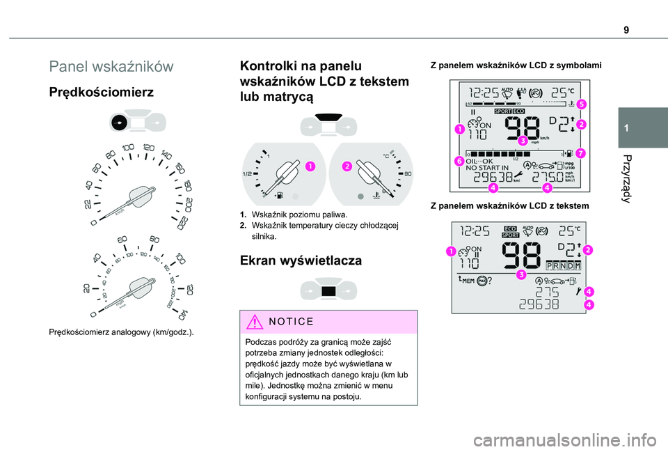 TOYOTA PROACE CITY VERSO 2019  Instrukcja obsługi (in Polish) 9
Przyrządy
1
Panel wskaźników
Prędkościomierz 
  
 
Prędkościomierz analogowy (km/godz.).
Kontrolki na panelu 
wskaźników LCD z tekstem 
lub matrycą 
 
1.Wskaźnik poziomu paliwa.
2.Wskaźn