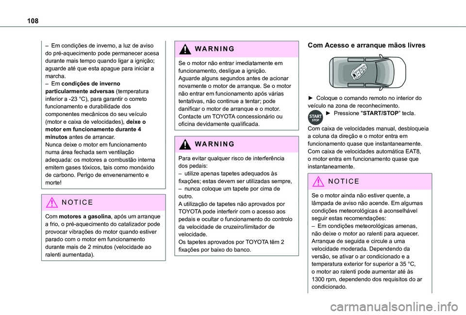 TOYOTA PROACE CITY VERSO 2019 Manual de utilização (in Portuguese) 108
– Em condições de inverno, a luz de aviso do pré-aquecimento pode permanecer acesa durante mais tempo quando ligar a ignição; aguarde até que esta apague para iniciar a marcha.– Em condi TOYOTA PROACE CITY VERSO 2019 Manual de utilização (in Portuguese) 108
– Em condições de inverno, a luz de aviso do pré-aquecimento pode permanecer acesa durante mais tempo quando ligar a ignição; aguarde até que esta apague para iniciar a marcha.– Em condi